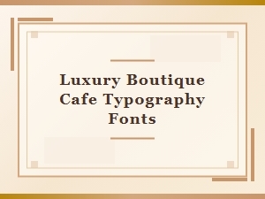 Luxury Cafe Aesthetics: Artistic Fonts for Boutique Typography