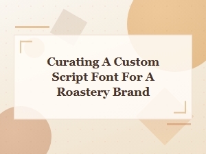 Crafting a Custom Script Font for Your Roastery Identity