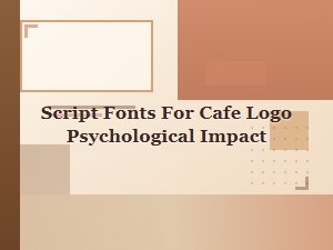 Script Fonts for Cafe Logos and Customer Psychology