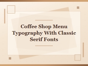 Serif Fonts Elevate Coffee Shop Menu Typography