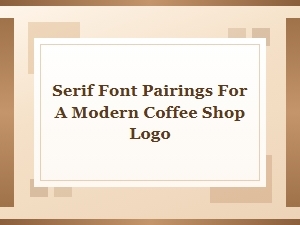 Serif Fonts for a Modern Coffee Shop Logo