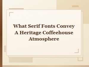 Serif Fonts for a Heritage Coffeehouse Mood